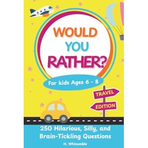 Whizumble, H Would You Rather For Kids Ages 6-8: Travel Edition 250 Hilarious, Silly, and Brain-Tickling Questions Surprise Bonus Inside Whizumble, H Would You Rather For Kids Ages 6-8: Travel Edition 250 Hilarious, Silly, and Brain-Tickling Questions Surprise Bonus Inside