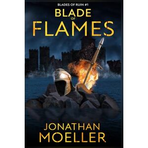 Moeller, Jonathan Blade of Flames: 1 (Blades of Ruin) Moeller, Jonathan Blade of Flames: 1 (Blades of Ruin)