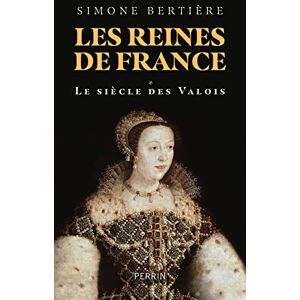 Bertière, Simone Les reines de France Volume 1 Le siècle des Valois (1) Bertière, Simone Les reines de France Volume 1 Le siècle des Valois (1)