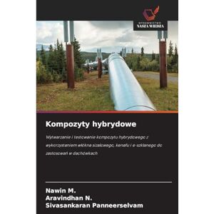 M, Nawin Kompozyty hybrydowe: Wytwarzanie i testowanie kompozytu hybrydowego z wykorzystaniem w¿ókna sizalowego, kenafu i e-szklanego do zastosowa¿ w dachówkach M, Nawin Kompozyty hybrydowe: Wytwarzanie i testowanie kompozytu hybrydowego z wykorzystaniem w¿ókna sizalowego, kenafu i e-szklanego do zastosowa¿ w dachówkach