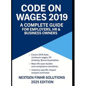 Mishra, Harsh CODE ON WAGES 2019 – A COMPLETE GUIDE FOR EMPLOYERS, HR & BUSINESS OWNERS: Essential HR, Payroll & Compliance Handbook for 2025 and Beyond Mishra, Harsh CODE ON WAGES 2019 – A COMPLETE GUIDE FOR EMPLOYERS, HR & BUSINESS OWNERS: Essential HR, Payroll & Compliance Handbook for 2025 and Beyond