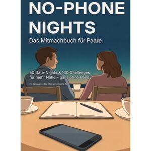 Carstensen, Liv No-Phone Nights – Das Mitmachbuch für Paare: 50 Date-Nights & 100 Challenges für mehr Nähe, Gespräche und gemeinsame Zeit – ganz ohne Handy Carstensen, Liv No-Phone Nights – Das Mitmachbuch für Paare: 50 Date-Nights & 100 Challenges für mehr Nähe, Gespräche und gemeinsame Zeit – ganz ohne Handy