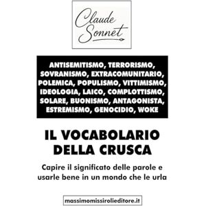 Sonnet, Claude IL VOCABOLARIO DELLA CRUSCA: Capire il significato delle parole e usarle bene in un mondo che le urla Sonnet, Claude IL VOCABOLARIO DELLA CRUSCA: Capire il significato delle parole e usarle bene in un mondo che le urla