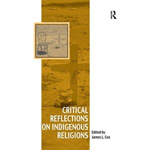 Critical Reflections on Indigenous Religions (Vitality of Indigenous Religions) Critical Reflections on Indigenous Religions (Vitality of Indigenous Religions)