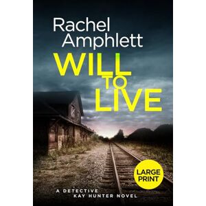 Amphlett, Rachel Will to Live: A gripping serial killer thriller (Detective Kay Hunter, 2 (large print)): A Detective Kay Hunter murder mystery Amphlett, Rachel Will to Live: A gripping serial killer thriller (Detective Kay Hunter, 2 (large print)): A Detective Kay Hunter murder mystery