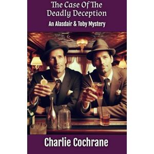 Cochrane, Charlie The Case of the Deadly Deception (An Alasdair & Toby Mystery) Cochrane, Charlie The Case of the Deadly Deception (An Alasdair & Toby Mystery)