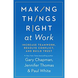 Gary Chapman Making Things Right at Work: 5 Ways to Handle Conflict and Build Trust: Increase Teamwork, Resolve Conflict, and Build Trust Gary Chapman Making Things Right at Work: 5 Ways to Handle Conflict and Build Trust: Increase Teamwork, Resolve Conflict, and Build Trust