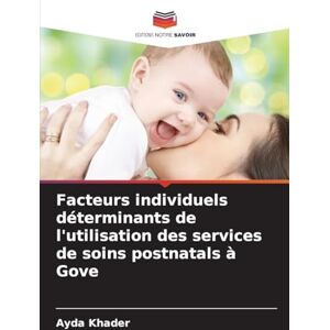 Khader, Ayda Facteurs individuels déterminants de l'utilisation des services de soins postnatals à Gove Khader, Ayda Facteurs individuels déterminants de l'utilisation des services de soins postnatals à Gove