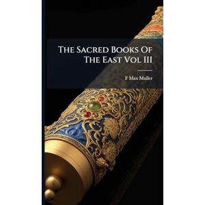 Muller, F Max The Sacred Books Of The East Vol III Muller, F Max The Sacred Books Of The East Vol III