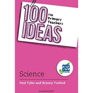 Paul Tyler 100 Ideas for Primary Teachers: Science (100 Ideas for Teachers) Paul Tyler 100 Ideas for Primary Teachers: Science (100 Ideas for Teachers)