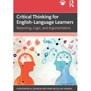 Johnson, Christopher M. Critical Thinking for English-Language Learners: Reasoning, Logic, and Argumentation Johnson, Christopher M. Critical Thinking for English-Language Learners: Reasoning, Logic, and Argumentation