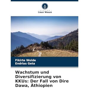 Wolde, Fikirte Wachstum und Diversifizierung von KKUs: Der Fall von Dire Dawa, Äthiopien Wolde, Fikirte Wachstum und Diversifizierung von KKUs: Der Fall von Dire Dawa, Äthiopien