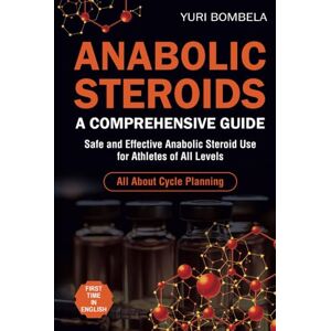 Bombela, Yuri Anabolic Steroids. A Comprehensive Guide: Safe and Effective Anabolic Steroid Use for Athletes of All Levels. All about cycle planning, In-Depth ... Every Known Anabolic Steroid (Guru PED Guide) Bombela, Yuri Anabolic Steroids. A Comprehensive Guide: Safe and Effective Anabolic Steroid Use for Athletes of All Levels. All about cycle planning, In-Depth ... Every Known Anabolic Steroid (Guru PED Guide)