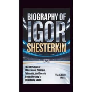 Mays, Francisco BIOGRAPHY OF IGOR SHESTERKIN: The 2025 Career Milestones, Personal Triumphs, and Secrets Behind Hockey’s Legendary Goalie Mays, Francisco BIOGRAPHY OF IGOR SHESTERKIN: The 2025 Career Milestones, Personal Triumphs, and Secrets Behind Hockey’s Legendary Goalie