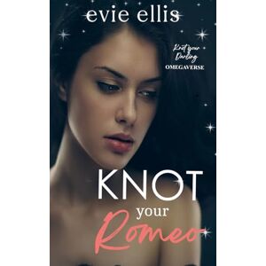 Ellis, Evie Knot Your Romeo: A rejected mate, why choose omegaverse (Knot your Darling) Ellis, Evie Knot Your Romeo: A rejected mate, why choose omegaverse (Knot your Darling)
