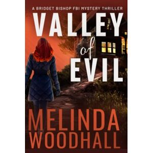 Woodhall, Melinda Valley of Evil: A Bridget Bishop FBI Mystery Thriller Book 6 Woodhall, Melinda Valley of Evil: A Bridget Bishop FBI Mystery Thriller Book 6
