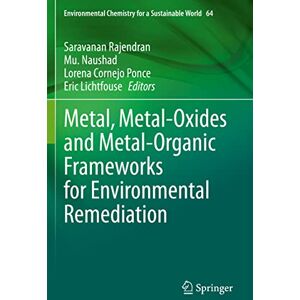 Metal, Metal-Oxides and Metal-Organic Frameworks for Environmental Remediation: 64 (Environmental Chemistry for a Sustainable World, 64) Metal, Metal-Oxides and Metal-Organic Frameworks for Environmental Remediation: 64 (Environmental Chemistry for a Sustainable World, 64)