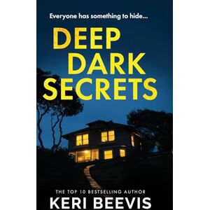 Beevis, Keri Deep Dark Secrets: A page-turning psychological thriller from TOP 10 BESTSELLER Keri Beevis Beevis, Keri Deep Dark Secrets: A page-turning psychological thriller from TOP 10 BESTSELLER Keri Beevis