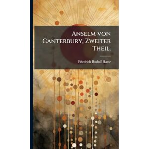 Hasse, Friedrich Rudolf Anselm von Canterbury, Zweiter Theil. Hasse, Friedrich Rudolf Anselm von Canterbury, Zweiter Theil.