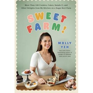 Yeh, Molly Sweet Farm!: More Than 100 Cookies, Cakes, Salads (!), and Other Delights from My Kitchen on a Sugar Beet Farm Yeh, Molly Sweet Farm!: More Than 100 Cookies, Cakes, Salads (!), and Other Delights from My Kitchen on a Sugar Beet Farm