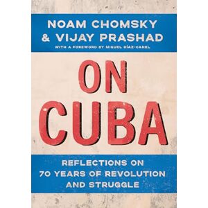 Chomsky, Noam On Cuba: Reflections on 70 Years of Revolution and Struggle Chomsky, Noam On Cuba: Reflections on 70 Years of Revolution and Struggle