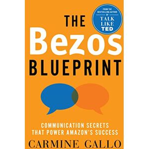 Gallo, Carmine The Bezos Blueprint: Communication Secrets that Power Amazon's Success Gallo, Carmine The Bezos Blueprint: Communication Secrets that Power Amazon's Success