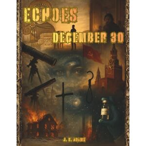 Adams, J. S. Echoes: December 30: A Coloring Journey Through December 30th in History Adams, J. S. Echoes: December 30: A Coloring Journey Through December 30th in History