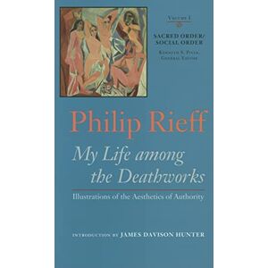 Rieff, Philip Sacred Order/social Order V. 1; My Life Among the Deathworks Illustrations of the Aesthetics of Authority (Sacred Order / Social Order, 1) Rieff, Philip Sacred Order/social Order V. 1; My Life Among the Deathworks Illustrations of the Aesthetics of Authority (Sacred Order / Social Order, 1)