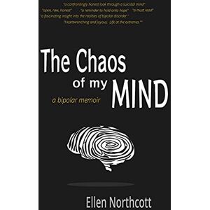 Northcott, Ellen The Chaos of My Mind: a bipolar memoir Northcott, Ellen The Chaos of My Mind: a bipolar memoir