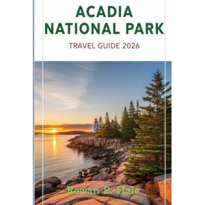 Hale, Rowan B. Acadia National Park Travel Guide 2026: Featuring the Best Hiking Trails, Scenic Drives, Wildlife Spots, Photography Locations, Local Eats, Hidden ... Park on Mount Desert Island and Beyond Hale, Rowan B. Acadia National Park Travel Guide 2026: Featuring the Best Hiking Trails, Scenic Drives, Wildlife Spots, Photography Locations, Local Eats, Hidden ... Park on Mount Desert Island and Beyond