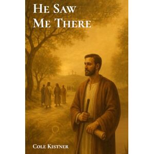 Kistner, Cole Linlee He Saw Me There Kistner, Cole Linlee He Saw Me There