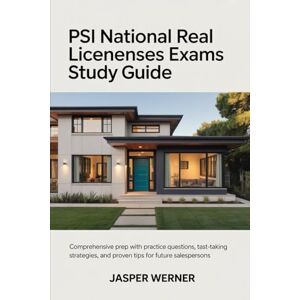 Werner, Jasper PSI NATIONAL REAL ESTATE LICENSES EXAMS STUDY GUIDE: Comprehensive Prep with Practice Questions, Test-Taking Strategies, and Proven Tips for Future Salespersons Werner, Jasper PSI NATIONAL REAL ESTATE LICENSES EXAMS STUDY GUIDE: Comprehensive Prep with Practice Questions, Test-Taking Strategies, and Proven Tips for Future Salespersons