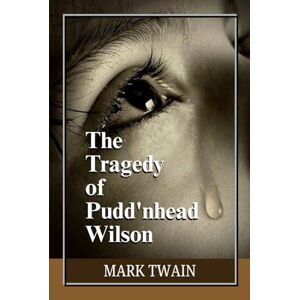 Twain, Mark The Tragedy of Pudd'nhead Wilson: A Masterful Blend of Satire, Crime, and Psychological Drama in a Steamboat-Era Community Twain, Mark The Tragedy of Pudd'nhead Wilson: A Masterful Blend of Satire, Crime, and Psychological Drama in a Steamboat-Era Community