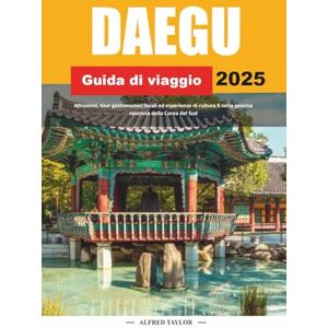Taylor GUIDA DI VIAGGIO DAEGU 2025: Attrazioni, tour gastronomici locali ed esperienze di cultura K nella gemma nascosta della Corea del Sud Taylor GUIDA DI VIAGGIO DAEGU 2025: Attrazioni, tour gastronomici locali ed esperienze di cultura K nella gemma nascosta della Corea del Sud
