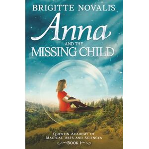 Novalis, Brigitte Anna and the Missing Child: Quentin Academy of Magical Arts and Sciences Novalis, Brigitte Anna and the Missing Child: Quentin Academy of Magical Arts and Sciences