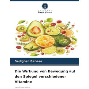 Babaee, Sedigheh Die Wirkung von Bewegung auf den Spiegel verschiedener Vitamine: bei Diabetikern Babaee, Sedigheh Die Wirkung von Bewegung auf den Spiegel verschiedener Vitamine: bei Diabetikern