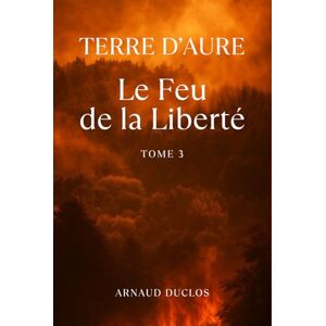 Duclos, Arnaud Terre d'Aure: Le Feu de la Liberté Duclos, Arnaud Terre d'Aure: Le Feu de la Liberté