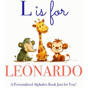 Press, LBB L is for Leonardo: A Personalized Alphabet Book Just for You! Press, LBB L is for Leonardo: A Personalized Alphabet Book Just for You!