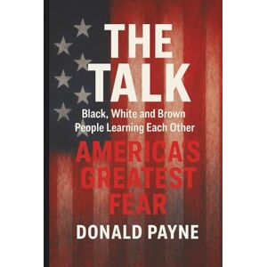 Payne, Donald The Talk: Black, White and Brown People Learning from Each Other America's Greatest Fear Payne, Donald The Talk: Black, White and Brown People Learning from Each Other America's Greatest Fear