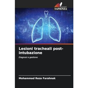 Farahnak, Mohammad Reza Lesioni tracheali post-intubazione: Diagnosi e gestione Farahnak, Mohammad Reza Lesioni tracheali post-intubazione: Diagnosi e gestione