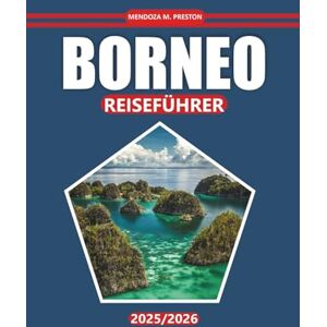 Preston, Mendoza M. Borneo Reiseführer 2025-2026: Erkunden Sie Regenwaldpfade, Begegnungen mit Wildtieren, indigene Kultur, unbedingt besuchende Reiseziele und Routen durch Sabah, Sarawak und Kalimantan Preston, Mendoza M. Borneo Reiseführer 2025-2026: Erkunden Sie Regenwaldpfade, Begegnungen mit Wildtieren, indigene Kultur, unbedingt besuchende Reiseziele und Routen durch Sabah, Sarawak und Kalimantan