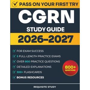 Study, Requisite CGRN Study Guide 2026-2027: Complete Review with 800+ Practice Questions, 5 Full-Length Exams, and Clear Explanations to Achieve Exam Mastery Study, Requisite CGRN Study Guide 2026-2027: Complete Review with 800+ Practice Questions, 5 Full-Length Exams, and Clear Explanations to Achieve Exam Mastery