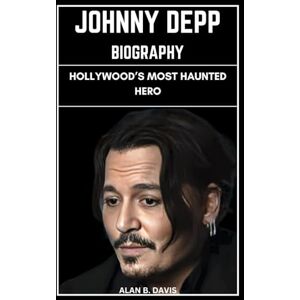 Davis, Alan B. Johnny Depp Biography: Hollywood’s Most Haunted Hero Davis, Alan B. Johnny Depp Biography: Hollywood’s Most Haunted Hero