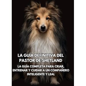 Books, Inkspire La Guía Definitiva del Pastor de Shetland: La Guía Completa para Criar, Entrenar y Cuidar a un Compañero Inteligente y Leal Books, Inkspire La Guía Definitiva del Pastor de Shetland: La Guía Completa para Criar, Entrenar y Cuidar a un Compañero Inteligente y Leal