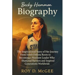 D. McGee, Roy Becky Hammon Biography: The Inspirational Story of Her Journey From South Dakota Roots to Becoming a Resilient Leader Who Shattered Barriers and Inspired Generations Worldwide D. McGee, Roy Becky Hammon Biography: The Inspirational Story of Her Journey From South Dakota Roots to Becoming a Resilient Leader Who Shattered Barriers and Inspired Generations Worldwide