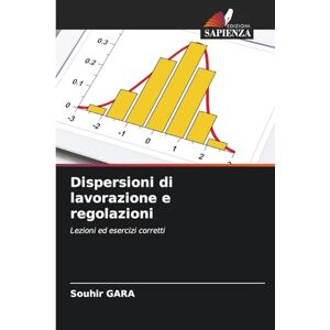 Gara, Souhir Dispersioni di lavorazione e regolazioni: Lezioni ed esercizi corretti Gara, Souhir Dispersioni di lavorazione e regolazioni: Lezioni ed esercizi corretti