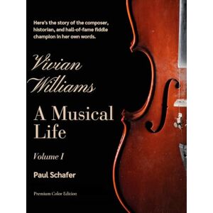 Schafer, Paul Vivian Williams: A Musical Life, Volume 1 (Premium Color Edition) (Vivian Williams: A Musical Life (Premium Color Edition)) Schafer, Paul Vivian Williams: A Musical Life, Volume 1 (Premium Color Edition) (Vivian Williams: A Musical Life (Premium Color Edition))