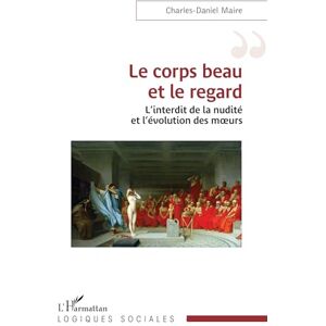 Maire, Charles-Daniel Le corps beau et le regard: L’interdit de la nudité et l’évolution des mœurs Maire, Charles-Daniel Le corps beau et le regard: L’interdit de la nudité et l’évolution des mœurs