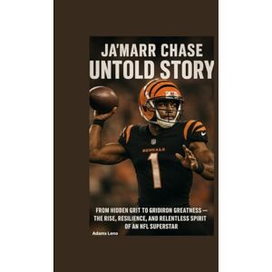 Leno, Adams JA’MARR CHASE UNTOLD STORY: From Hidden Grit to Gridiron Greatness — The Rise, Resilience, and Relentless Spirit of an NFL Superstar Leno, Adams JA’MARR CHASE UNTOLD STORY: From Hidden Grit to Gridiron Greatness — The Rise, Resilience, and Relentless Spirit of an NFL Superstar