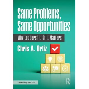 Ortiz, Chris A. Same Problems, Same Opportunities: Why Leadership Still Matters Ortiz, Chris A. Same Problems, Same Opportunities: Why Leadership Still Matters